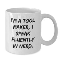 Load image into Gallery viewer, Tool Maker Gifts, Funny Quote: I&#39;m A Tool Maker. I Speak Fluently In genius., White Coffee Mug for Tool Makers, Birthday Unique Gifts from Gifts for Tool Makers, Friends, and Family - Additional
