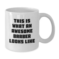 Load image into Gallery viewer, Funny Barber Gifts for Him - White Coffee Mug - This Is What An Awesome Barber Looks Like, Unique Birthday Unique Gifts from Friends to Barber - Additional