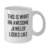 Load image into Gallery viewer, Funny Jeweler Gifts from Men, White Coffee Mug for Jeweler Friends, This Is What An Awesome Jeweler Looks Like Quote - Additional