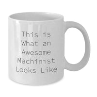 Load image into Gallery viewer, Funny Machinist Gifts for Men Birthday Unique White Coffee Mug - This Is What An Awesome Machinist Looks Like Gifts from Friends and Family - Additional