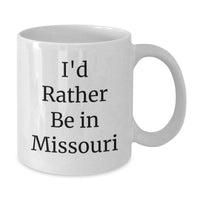 Load image into Gallery viewer, Missouri White Coffee Mug, Funny Quote Gifts from Friends and Family, Great Valentine's Unique Gifts for Missouri Lovers, I'd Rather Be In Missouri White Ceramic 11oz or 15oz Mug - Additional