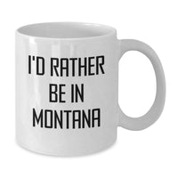 Load image into Gallery viewer, Gifts from Friends for Montana Lovers - I'd Rather Be In Montana, Funny Quote White Coffee Mug, 15oz - Additional