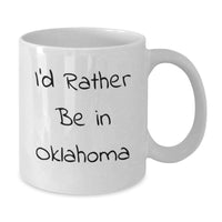 Load image into Gallery viewer, Funny Oklahoma Gifts from Friends, I'd Rather Be In Oklahoma White Coffee Mug, Perfect for Oklahoma Men Women Graduation - Additional