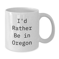 Load image into Gallery viewer, Funny Gifts from Men to Oregon Lovers, White Coffee Mug, 'I'd Rather Be In Oregon' Quote for Graduation Unique Gifts - Additional
