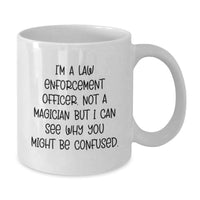 Load image into Gallery viewer, Funny Law Enforcement Officer Gifts for Men - White Coffee Mug, I'm A Law Enforcement Officer. Not A Magician But I Can See Why You Might Be Confused. - Unique Christmas Memorable Present Ideas - Additional