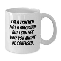 Load image into Gallery viewer, Funny Trucker Gifts from Men - Trucker White Coffee Mug, Christmas Unique Gifts for Trucker, I'm A Trucker Not A Magician But I Can See Why You Might Be Confused. - Additional