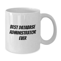 Load image into Gallery viewer, Funny Quote Gifts for Database Administrator, White Coffee Mug, Best Database Administrator Ever, Christmas Unique Gifts from Friends to Family - Additional