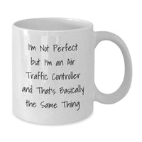 Load image into Gallery viewer, Unique Air Traffic Controller Christmas Unique Gifts from Friends for Men Funny White Coffee Mugs, I'm Not Perfect But I'm An Air Traffic Controller Mug, White Ceramic 11oz or 15oz Capacity - Additional