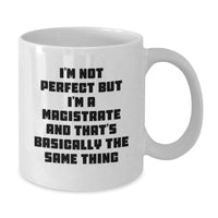 Load image into Gallery viewer, Magistrate Humor White Coffee Mug Gifts for Friends Coworkers Family, I&#39;m Not Perfect But I&#39;m A Magistrate And That&#39;s Basically The Same Thing, Graduation Unique Gifts from Men Women - Additional
