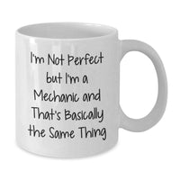 Load image into Gallery viewer, Funny Mechanic Gifts, Gifts from Family to Mechanic, Funny White Coffee Mug for Mechanic Graduation, &#39;I&#39;m Not Perfect But I&#39;m A Mechanic And That&#39;s Basically The Same Thing&#39; - Additional
