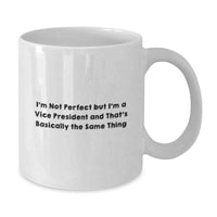 Load image into Gallery viewer, Vice President Gifts Funny White Coffee Mugs, I&#39;m Not Perfect But I&#39;m A Vice President And That&#39;s Basically The Same Thing, Unique Birthday Unique Gifts for Men, Friends, Coworkers, Family - Additional
