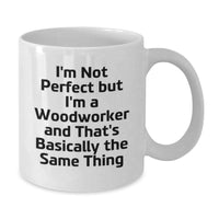 Load image into Gallery viewer, Woodworker Humor Gifts from Friends - Funny White Coffee Mug for Birthday, I&#39;m Not Perfect But I&#39;m A Woodworker And That&#39;s Basically The Same Thing - Additional
