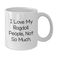 Load image into Gallery viewer, Funny Ragdoll Cat Lover Gifts from Friends and Family, White Coffee Mug, I Love My Ragdoll People Not So Much Christmas Unique Ideas - Additional