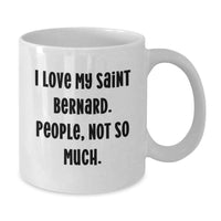 Load image into Gallery viewer, Funny Saint Bernard Dog Gifts for Birthday, Gifts from Friends to Family, White Coffee Mug with 'I Love My Saint Bernard. People, Not So Much.' - Additional