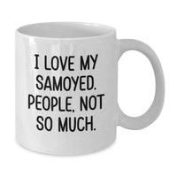 Load image into Gallery viewer, Funny Samoyed Dog Gifts for Men, Women, Friends, and Family - Christmas Unique White Coffee Mugs with I Love My Samoyed. People, Not So Much. Quote - Additional