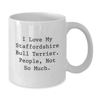 Load image into Gallery viewer, Funny Staffordshire Bull Terrier Dog Lover Gifts from Friends Birthday Unique White Coffee Mug - 'I Love My Staffordshire Bull Terrier. People, Not So Much.' - Additional