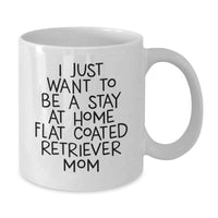 Load image into Gallery viewer, Funny Flat Coated Retriever Dog Gifts from Mom for Christmas Unique Gifts - I Just Want To Be A Stay At Home Flat Coated Retriever Mom Coffee Mug, White Ceramic 11oz, Dishwasher Safe - Additional