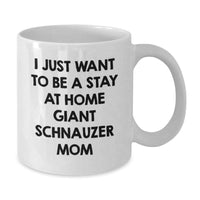 Load image into Gallery viewer, Funny Giant Schnauzer Dog Mom Gifts for Graduation White Coffee Mug - I Just Want To Be A Stay At Home Giant Schnauzer Mom From Mom to Giant Schnauzer Dog Friends - Additional
