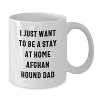 Load image into Gallery viewer, Funny Afghan Hound Dog Gifts for Men, Women, Friends - 'I Just Want To Be A Stay At Home Afghan Hound Dad' Christmas Unique White Coffee Mugs - Additional