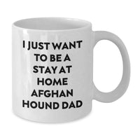 Load image into Gallery viewer, Funny Afghan Hound Dog Gifts from Dad - Christmas Unique Presents for the Stay at Home Afghan Hound Dad, White Coffee Mug, I Just Want To Be A Stay At Home Afghan Hound Dad - Additional