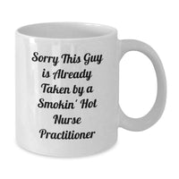Load image into Gallery viewer, Funny Gifts from Men to Friends or Family for Nurse Practitioner White Coffee Mug - Sorry This Guy Is Already Taken By A Smokin' Hot Nurse Practitioner - Additional