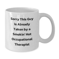 Load image into Gallery viewer, Funny Occupational Therapist Gifts from Friends for Christmas Unique White Coffee Mug Quotes - Sorry This Guy Is Already Taken By A Smokin' Hot Occupational Therapist - Additional