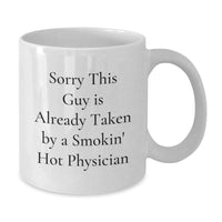 Load image into Gallery viewer, Funny Physician Gifts, White Coffee Mugs, Gifts from Coworkers, Gifts for Men, Sorry This Guy Is Already Taken By A Smokin&#39; Hot Physician, Graduation Unique Gifts - Additional
