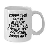 Load image into Gallery viewer, Funny Physician Assistant Gifts, White Coffee Mugs, Sorry This Guy Is Already Taken By A Smokin&#39; Hot Physician Assistant, Graduation Unique Gifts from Family to Physician Assistant - Additional
