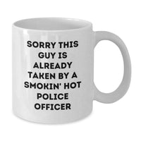 Load image into Gallery viewer, Funny Police Officer Gifts from Friends for Graduation Unique White Coffee Mugs - &#39;Sorry This Guy Is Already Taken By A Smokin&#39; Hot Police Officer&#39; - Additional
