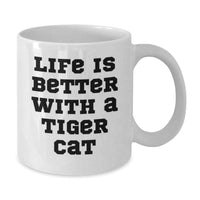 Load image into Gallery viewer, Funny Tiger Cat Gifts from Friends - Life Is Better With A Tiger Cat White Coffee Mug for Birthday - Additional
