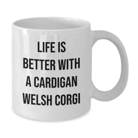 Load image into Gallery viewer, Funny Cardigan Welsh Corgi Dog White Coffee Mugs Gifts from Friends for Cardigan Welsh Corgi Dog Lovers - Life Is Better With A Cardigan Welsh Corgi, Birthday Unique Gifts - Additional
