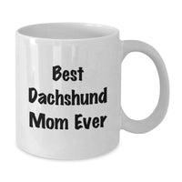 Load image into Gallery viewer, Funny Dachshund Mom Ever, Gifts from Family for Dachshund Dog, White Coffee Mug for Graduation, Best Dachshund Mom Ever Quote, Gifts for Dachshund Dog Lovers - Additional
