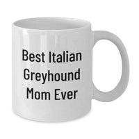 Load image into Gallery viewer, Italian Greyhound Dog Mom Gifts Funny Funny Gifts from Family to Best Italian Greyhound Mom Ever, White Coffee Mug, 11oz or 15oz Capacity, Graduation Unique Gifts for Italian Greyhound Dog Owners - Additional
