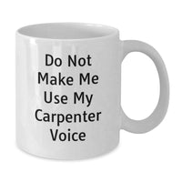 Load image into Gallery viewer, Funny Carpenter Gifts from Men to Carpenter Friends - White Coffee Mug - Do Not Make Me Use My Carpenter Voice Christmas Unique Gifts - Additional
