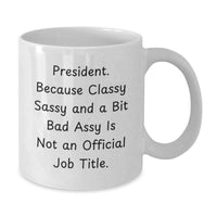 Load image into Gallery viewer, Funny President Gifts from Men to Men, White Coffee Mug for President, Classy Sassy and a Bit Fearlessy is Not an Official Job Title - Additional
