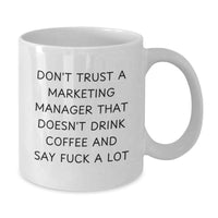 Load image into Gallery viewer, Funny Marketing Manager Gifts, White Coffee Mug, Valentine's Unique Gifts from Friends to Marketing Manager - 'Don't Trust A Marketing Manager That Doesn't Drink Coffee And Say F--k A Lot' - Additional