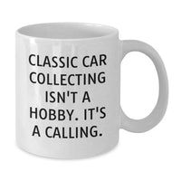 Load image into Gallery viewer, Funny Classic Car Collecting Gifts from Friends - Classic Car Collecting Isn't A Hobby. It's A Calling. Birthday Unique White Coffee Mug for Classic Car Enthusiasts - Additional