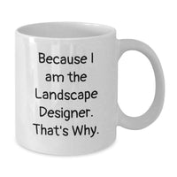 Load image into Gallery viewer, Funny Landscape Designer Gifts from Friends, Because I Am The Landscape Designer - White Coffee Mug for Graduation - Additional