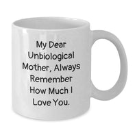 Load image into Gallery viewer, Funny Unbiological Mother Gifts from Family, White Coffee Mug for Unbiological Mother with My Dear Unbiological Mother Always Remember How Much I Love You Quote, Great Graduation Unique Gifts - Additional