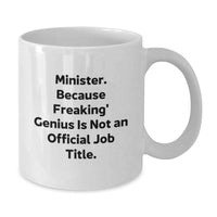 Load image into Gallery viewer, Funny Minister Gifts - Christmas Unique Presents for Minister, Men, Women, Friends, Coworkers, Family - White Coffee Mug, &#39;Minister. Because Freaking&#39; genius Is Not An Official Job Title.&#39; - Additional
