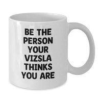 Load image into Gallery viewer, Vizsla Dog Gifts - Be The Person Your Vizsla Thinks You Are Funny Quote White Coffee Mug for Men Women Friends Family Birthday Unique Gifts - Additional