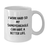 Load image into Gallery viewer, Samoyed Dog Lovers Gifts from Friends to Family - &#39;I Work Hard So My Samoyedbeagle Can Have A Better Life.&#39; Funny White Coffee Mug, Birthday Unique Gifts - Additional
