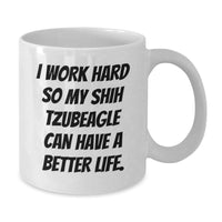Load image into Gallery viewer, Funny Shih Tzu Dog Mom Gifts from Family for Birthday Unique Shih Tzu Dog Lovers - &#39;I Work Hard So My Shih Tzubeagle Can Have A Better Life.&#39; on White Coffee Mug - Additional
