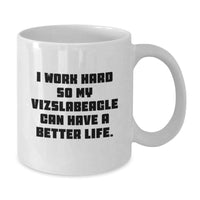 Load image into Gallery viewer, Vizsla Dog Lover&#39;s Funny White Coffee Mug, Gifts from Friends for Vizsla Dog Birthday, I Work Hard So My Vizslabeagle Can Have A Better Life. - Additional
