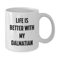 Load image into Gallery viewer, Dalmatian Dog Lover Gifts - Funny White Coffee Mug for Birthday 'Life Is Better With My Dalmatian' from Friends - Additional