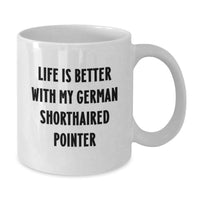Load image into Gallery viewer, Funny German Shorthaired Pointer Dog Gifts from Friends for German Shorthaired Pointer Dog Lover, Life Is Better With My German Shorthaired Pointer White Coffee Mug Birthday Unique Gifts - Additional