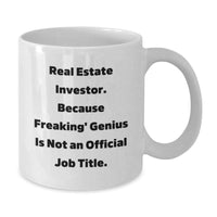 Load image into Gallery viewer, Funny Real Estate Investor Gifts for Him or Her - &#39;Real Estate Investor. Because Freaking&#39; genius Is Not An Official Job Title.&#39; White Coffee Mug - Gifts from Friends or Family for Birthday - Additional
