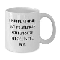 Load image into Gallery viewer, Funny American Staffordshire Terrier Dog Gifts, I May Be A Human But My American Staffordshire Terrier Is The Boss, Birthday Unique Mugs for American Staffordshire Terrier Dog Lovers - Additional