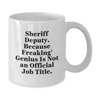 Load image into Gallery viewer, Sheriff Deputy Funny White Coffee Mug, Gifts from Men to Sheriff Deputy, Birthday Unique Gifts, &#39;Sheriff Deputy. Because Freaking&#39; genius Is Not An Official Job Title.&#39; - Additional
