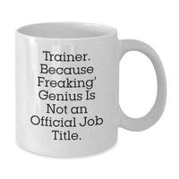 Load image into Gallery viewer, Funny Trainer Birthday Unique Gifts from Friends, White Coffee Mug, Because Freaking&#39; genius Is Not An Official Job Title., Gifts for Trainer Men, Unique Birthday Unique Gifts - Additional
